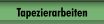 Tapezierarbeiten
