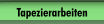 Tapezierarbeiten